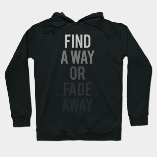 Find a Way or Fade Away Hoodie